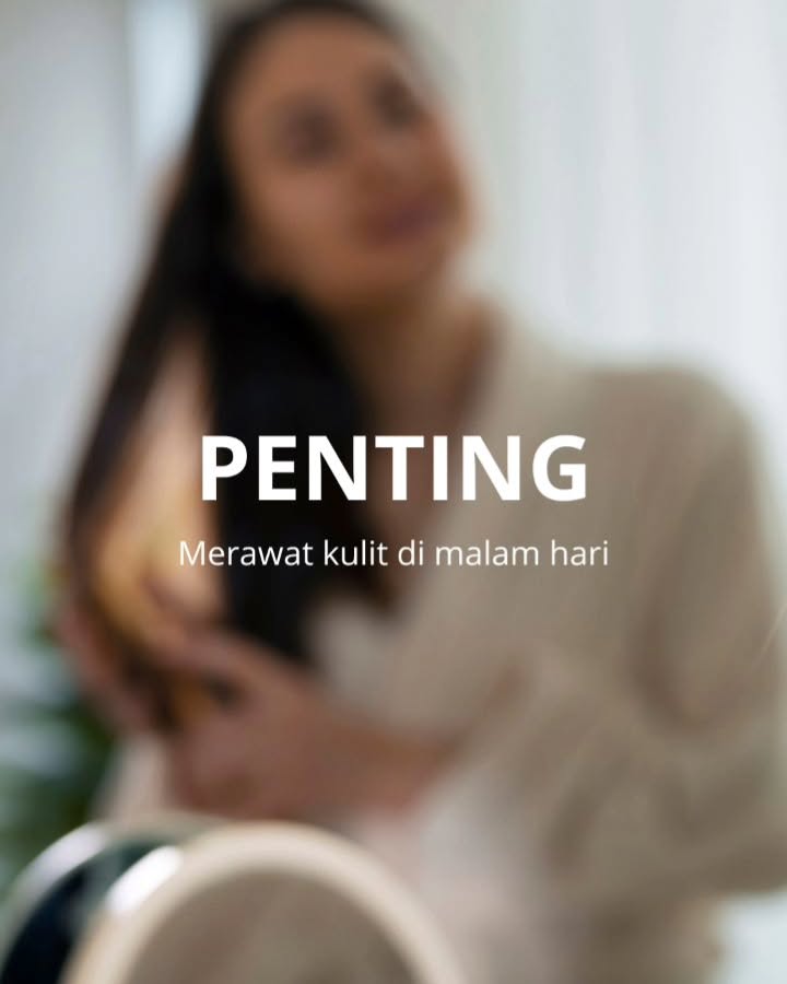 Penting merawat kulit di malam hari Penting merawat kulit