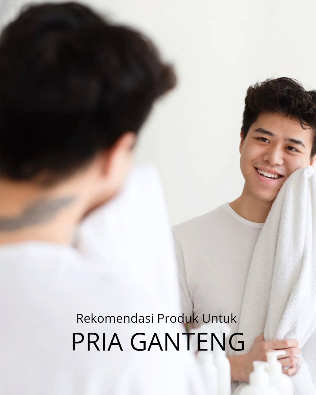 Rekomendasi Produk untuk Pria Ganteng Skincare untuk pria ganteng